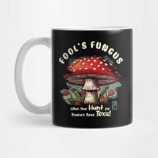 MUSHROOMS - Fool's Fungus: When Your Hunt for Treasure Turns Toxic! - Mushroom Forager -Toadstool Mug